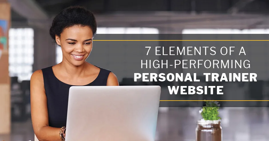 ISSA, International Sports Sciences Association, Certified Personal Trainer, ISSAonline, 7 Elements of a High-Performing Personal Trainer Website