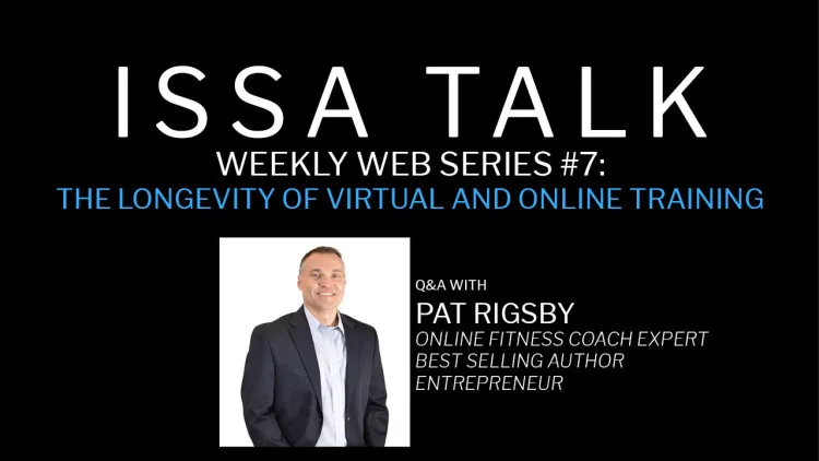 ISSA, International Sports Sciences Association, Certified Personal Trainer, ISSAonline, ISSA Talk, Episode 7: The Longevity of Online Training