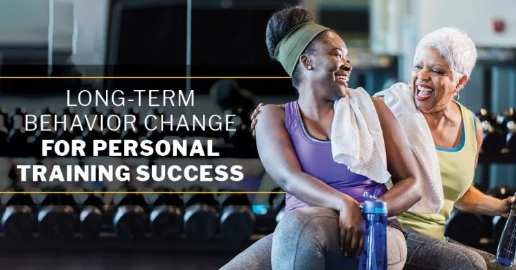 ISSA, International Sports Sciences Association, Certified Personal Trainer, ISSAonline, How to Harness Long-Term Behavior Change for Personal Training Success