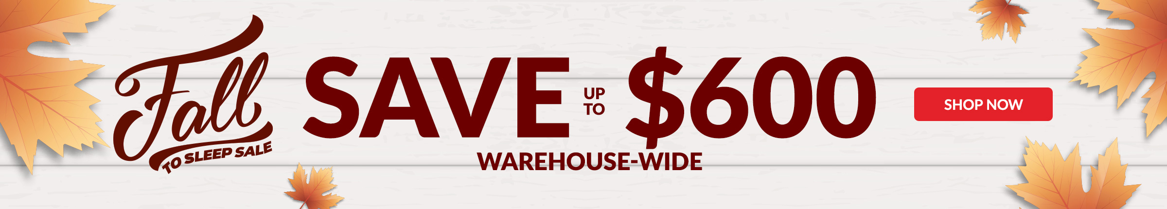 Fall to Sleep Sale Save up to $600 Warehouse-wide