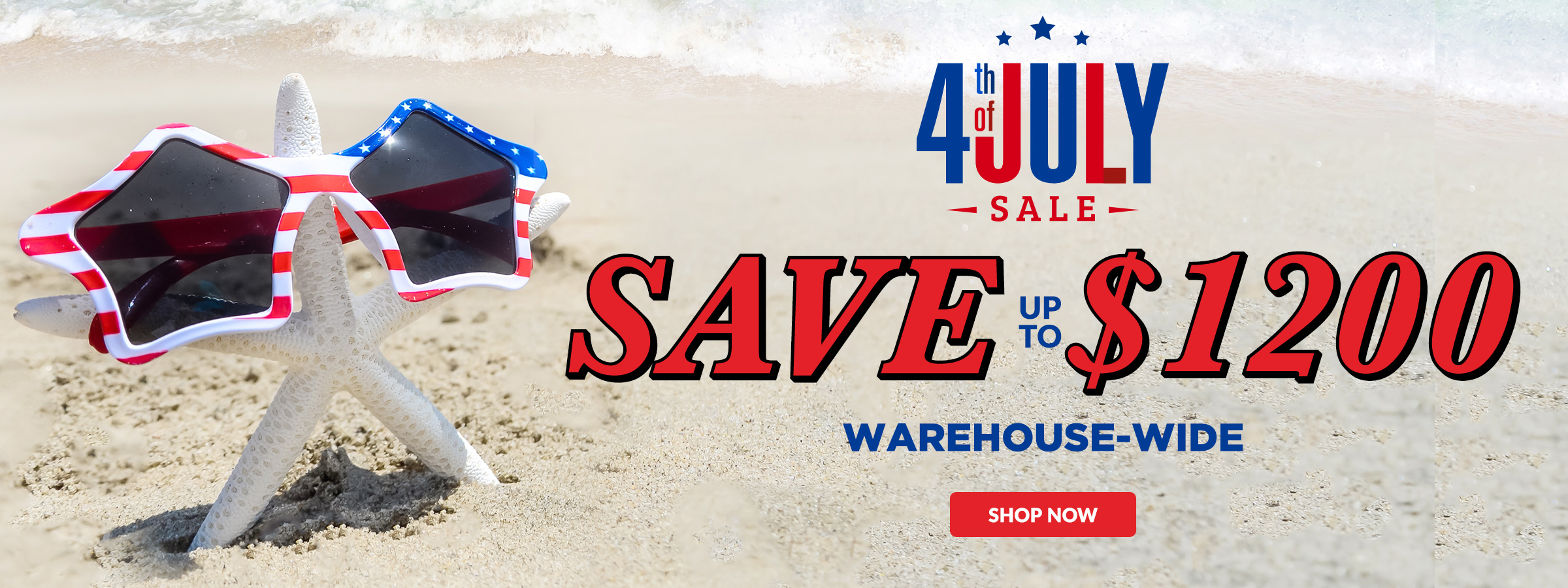 July 4th Sale Save up to $1200 Warehouse-Wide