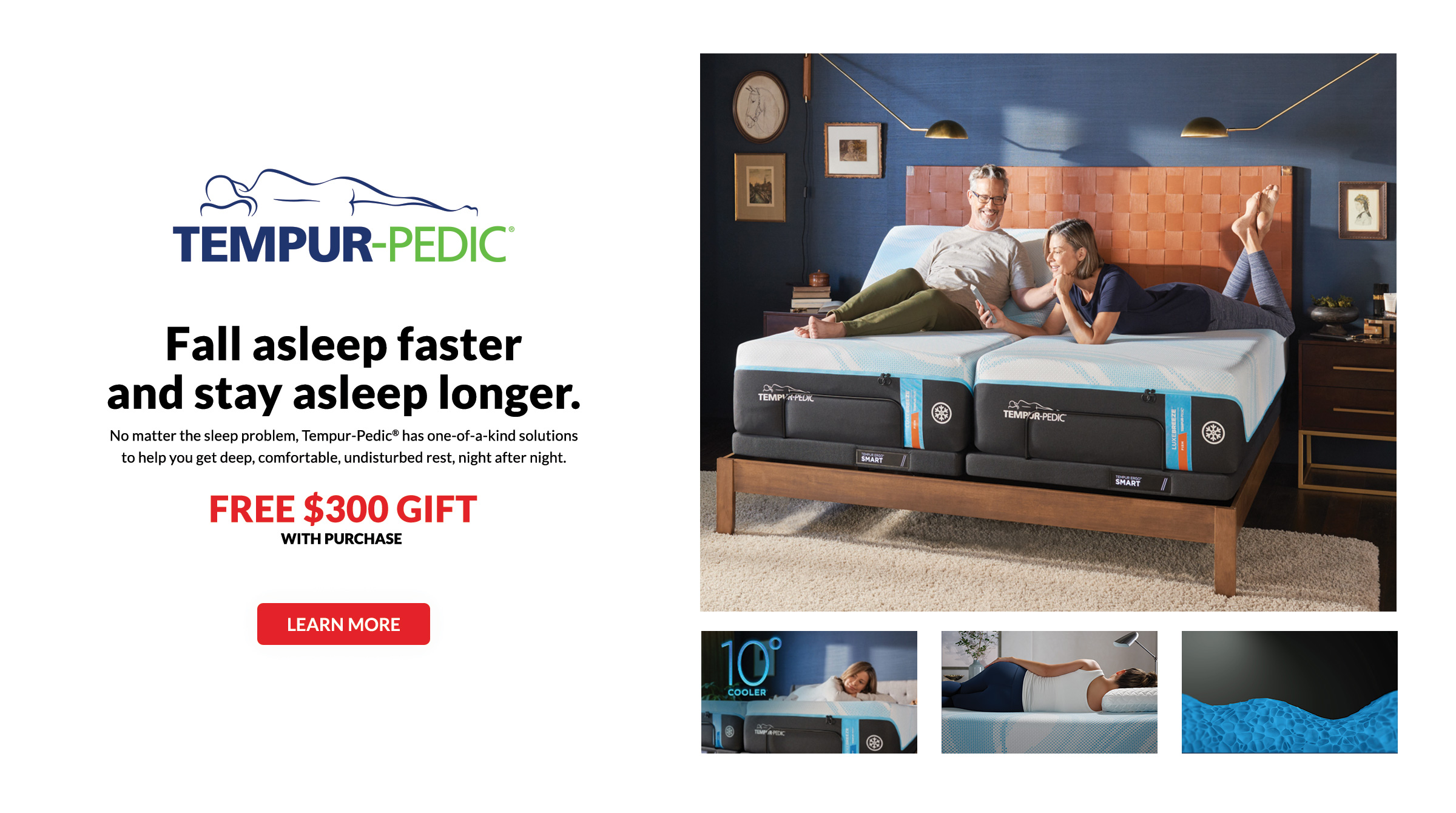 Tempur-pedic Fall asleep faster and stay asleep longer