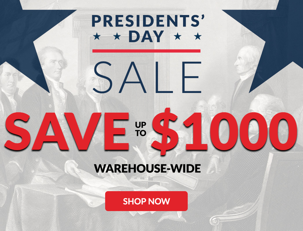 Presidents' Day Sale Save up to $1000 Warehouse-wide