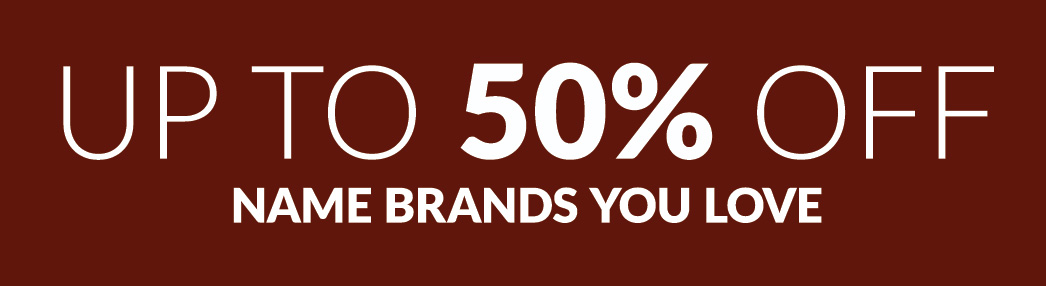 Up to 50% off name brands you love