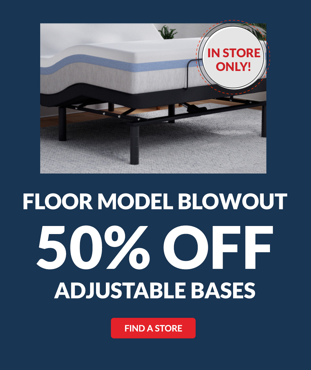 In Store Only Floor Model Blowout 50% Off Select Adjustable Bases