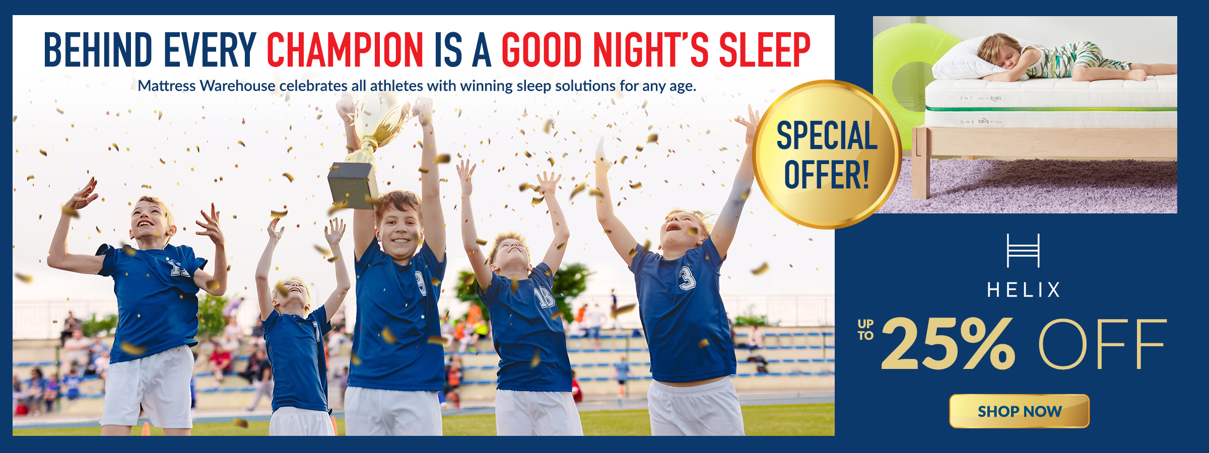 Behind every champion is a good night's sleep. Save up to 25% off Helix