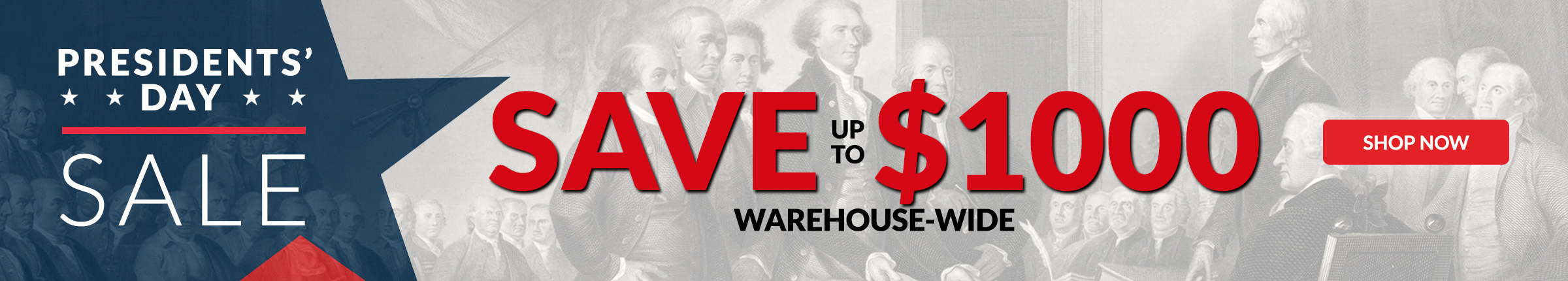 Presidents' Day Sale Save up to $1000 Warehouse-wide