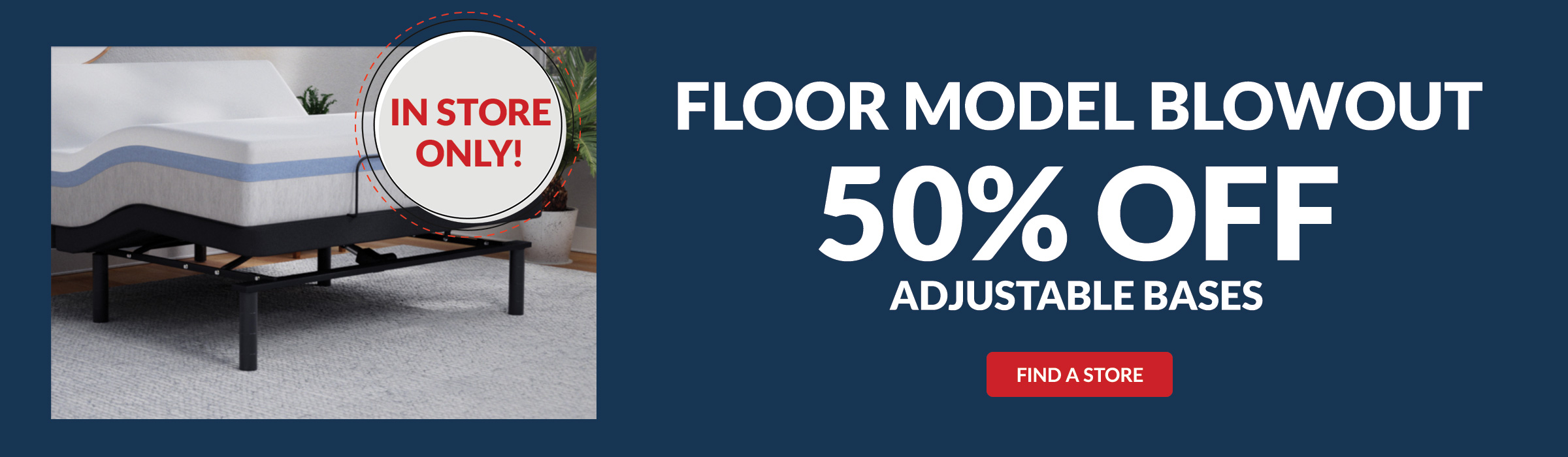 In Store Only Floor Model Blowout 50% Off Select Adjustable Bases