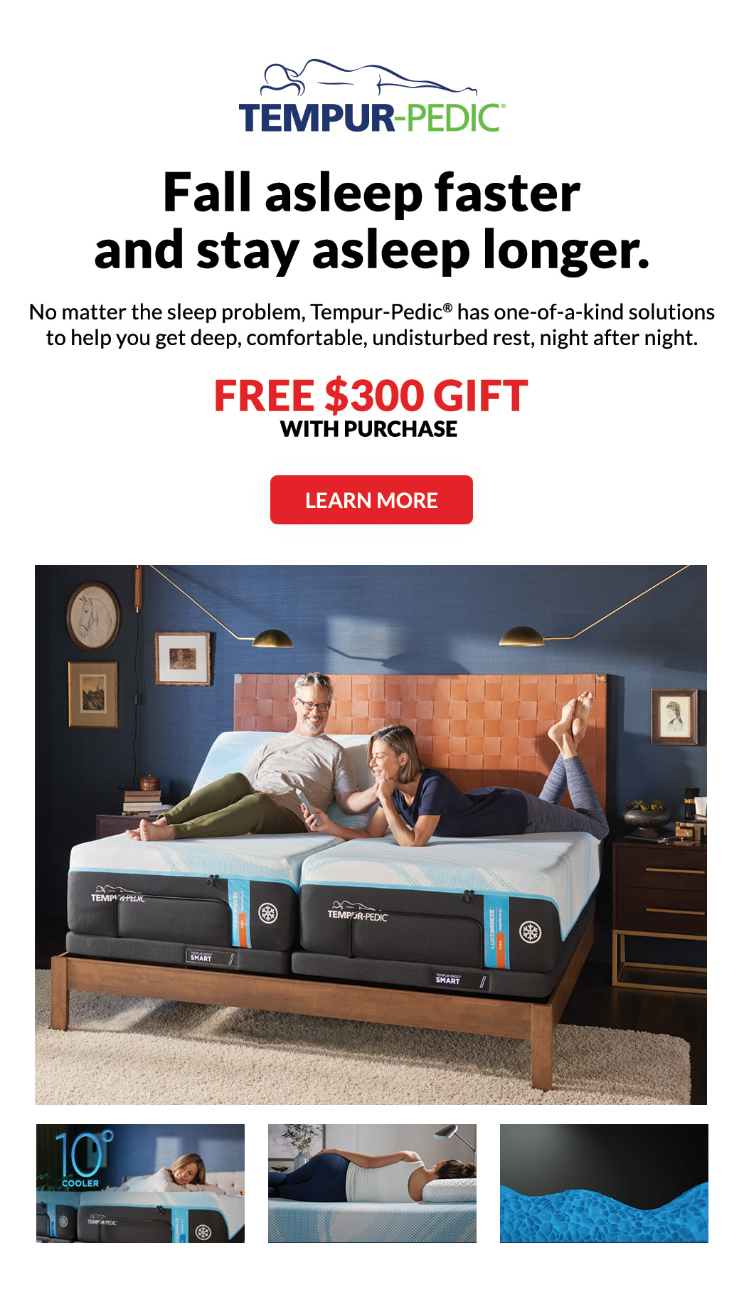 Tempur-pedic Fall asleep faster and stay asleep longer