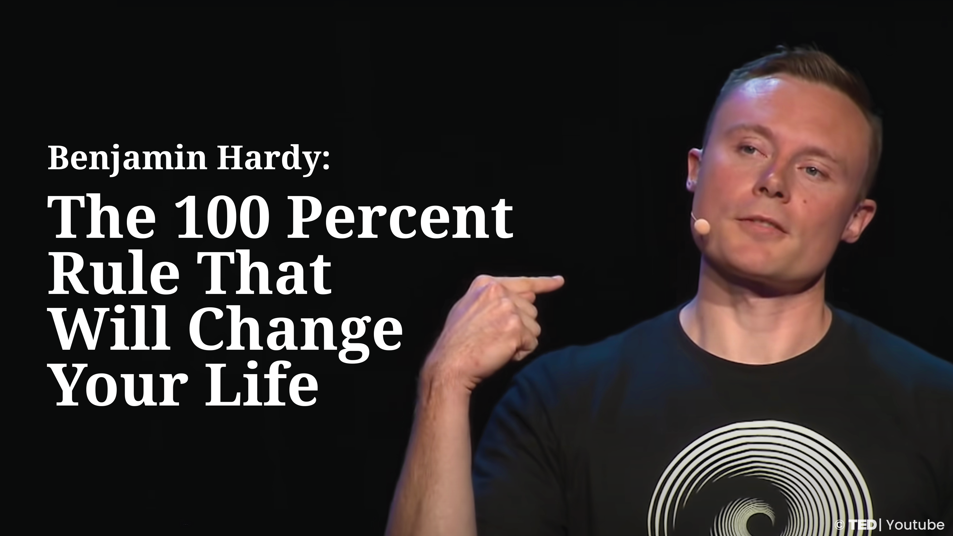 [A+] Benjamin Hardy:The 100 Percent Rule That Will Change Your Life [PRACTICE]