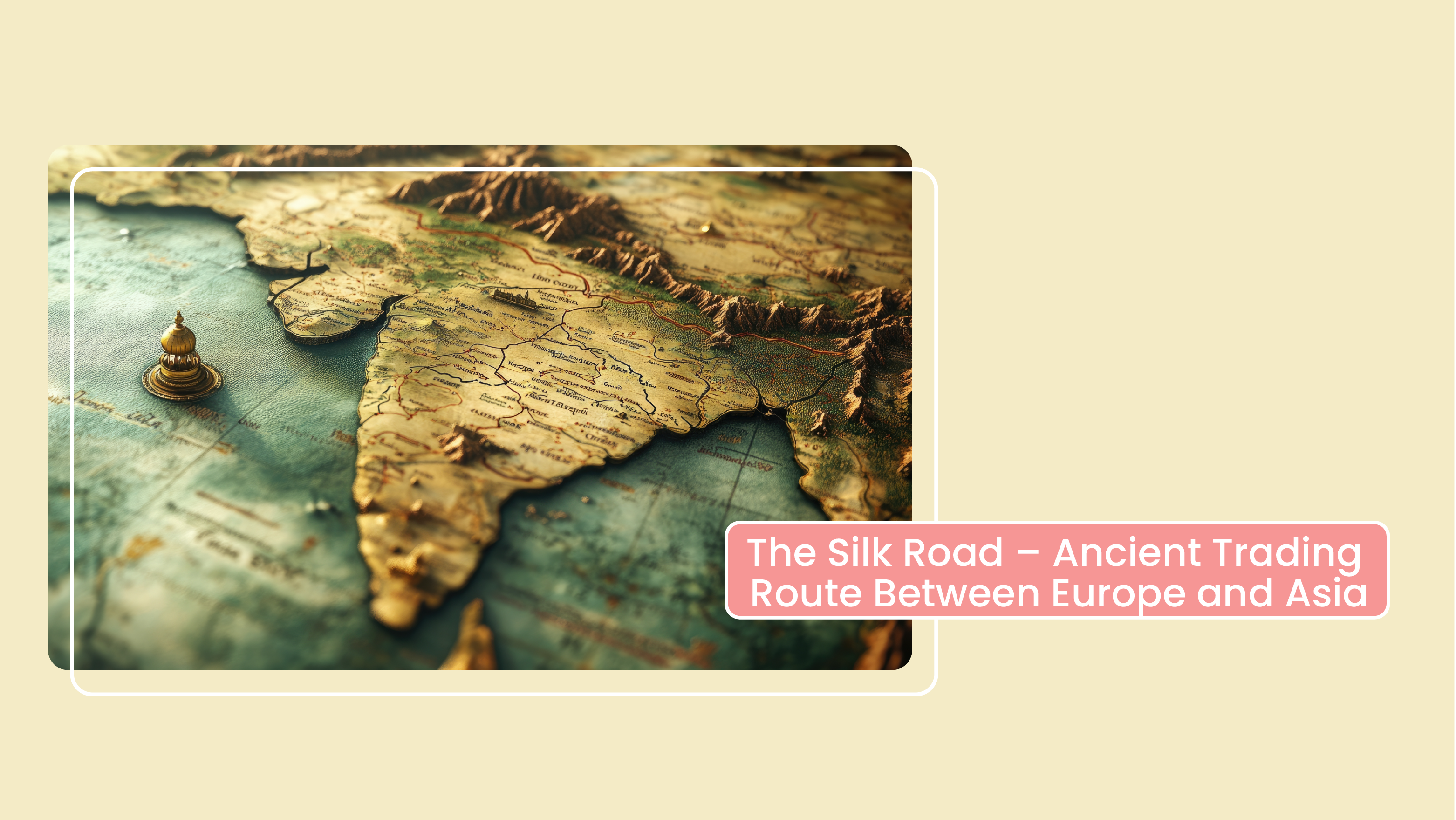 [C] The Silk Road – Ancient Trading Route Between Europe and Asia 