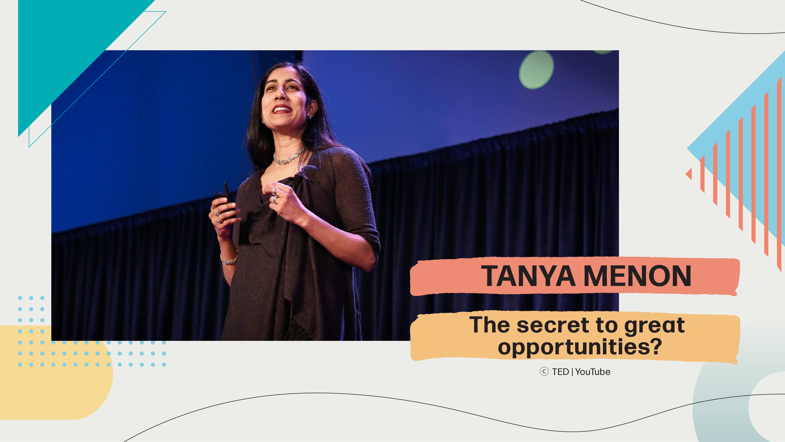 [A] Tanya Menon | The secret to great opportunities? [PRACTICE]