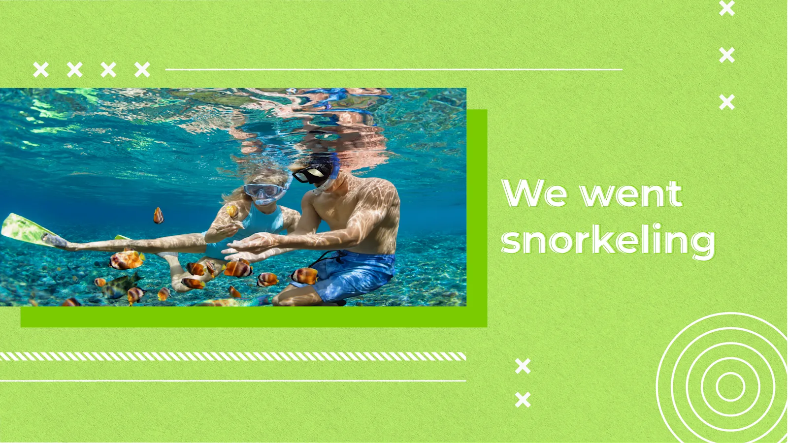 [F] We went snorkeling