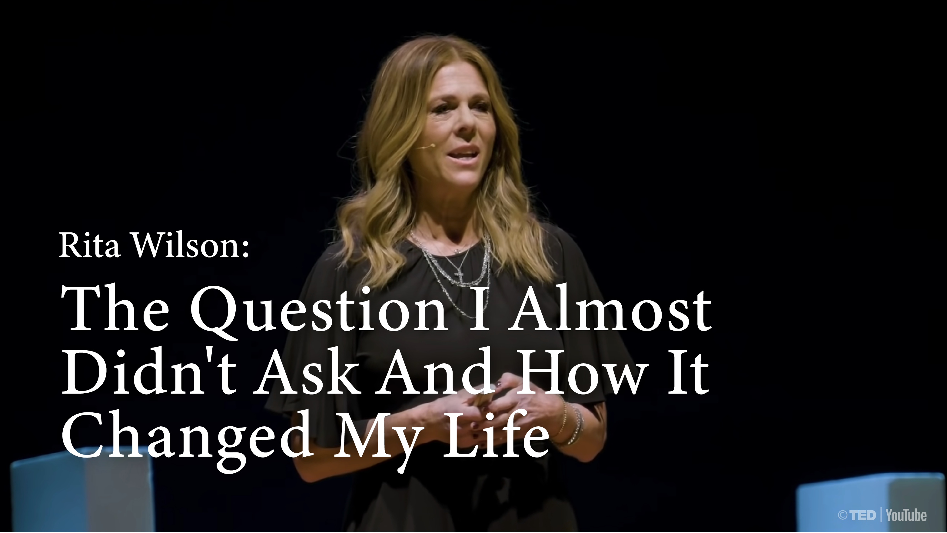 [B] The Question I Almost Didn't Ask And How It Changed My Life | Rita Wilson [PRACTICE]