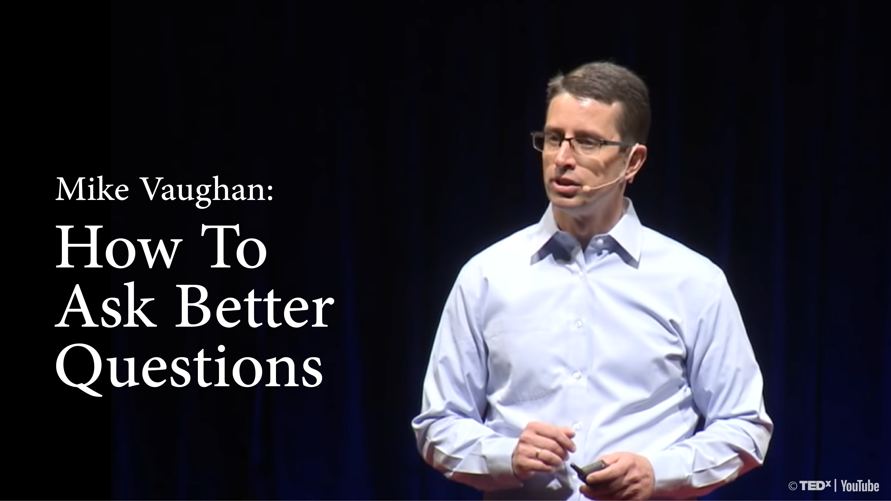 [B+] Mike Vaughan | How to Ask Better Questions [PRACTICE]