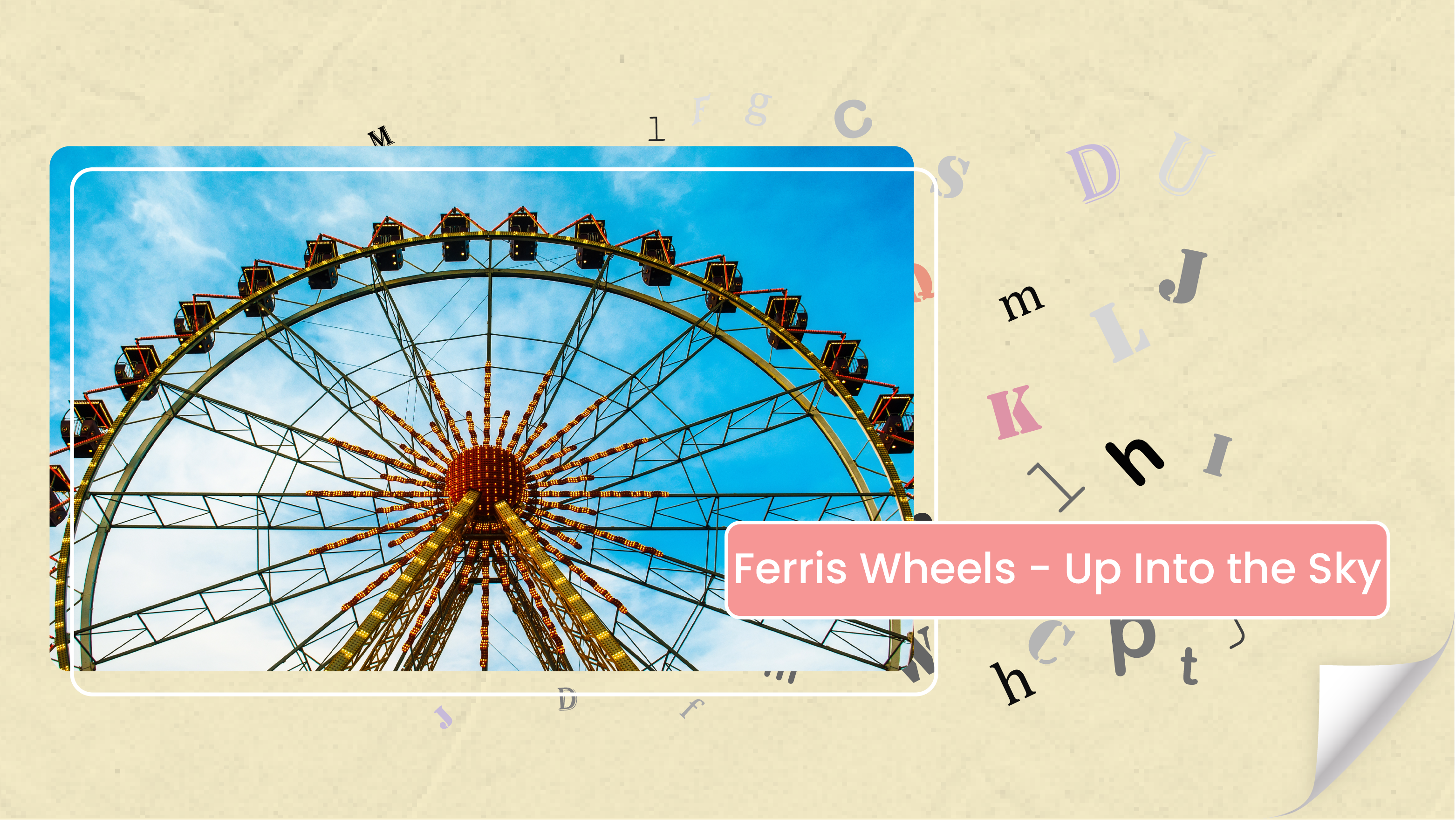 [D] Ferris Wheels - Up Into the Sky