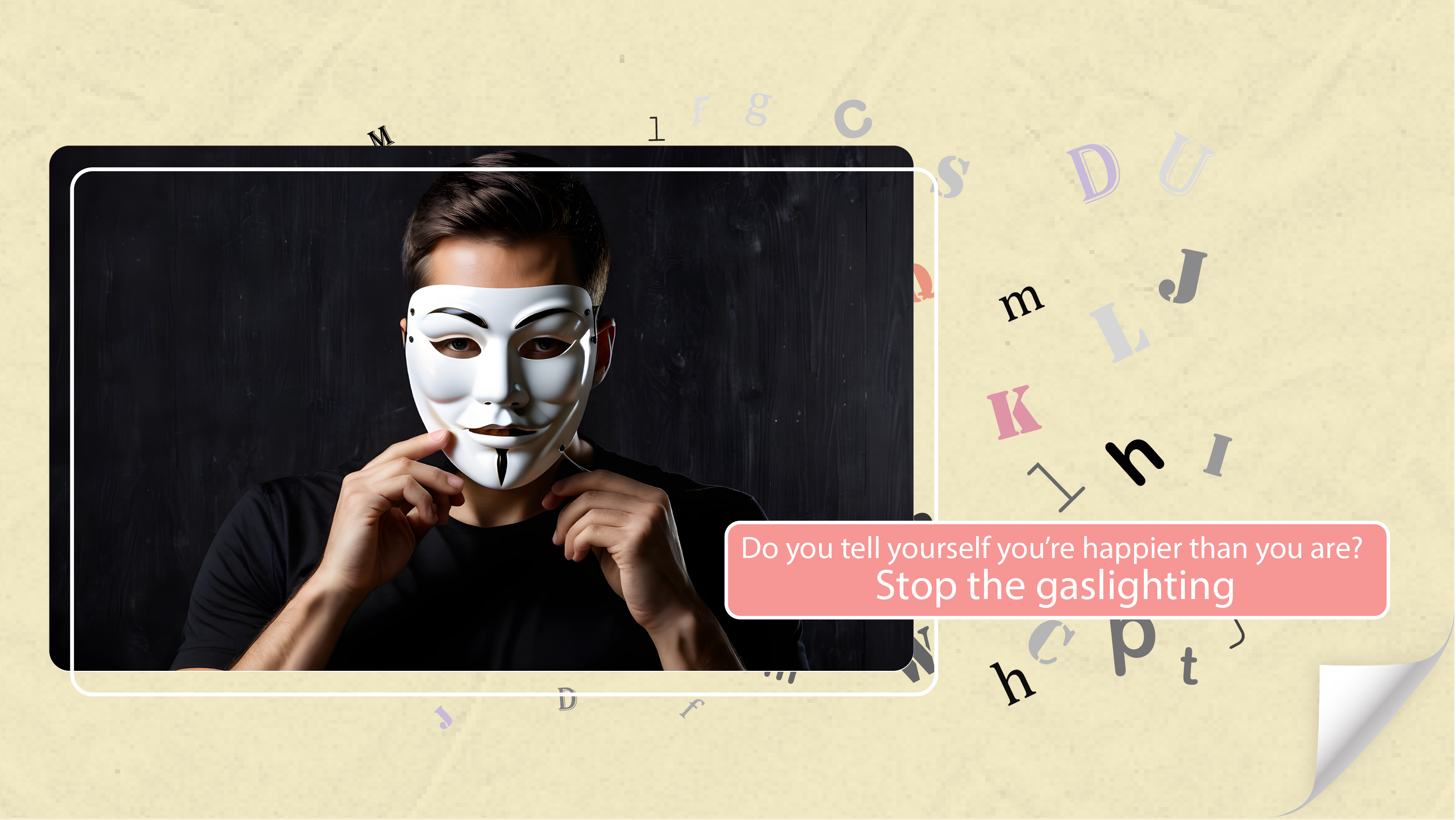[A+] Do you tell yourself you’re happier than you are? Stop the gaslighting