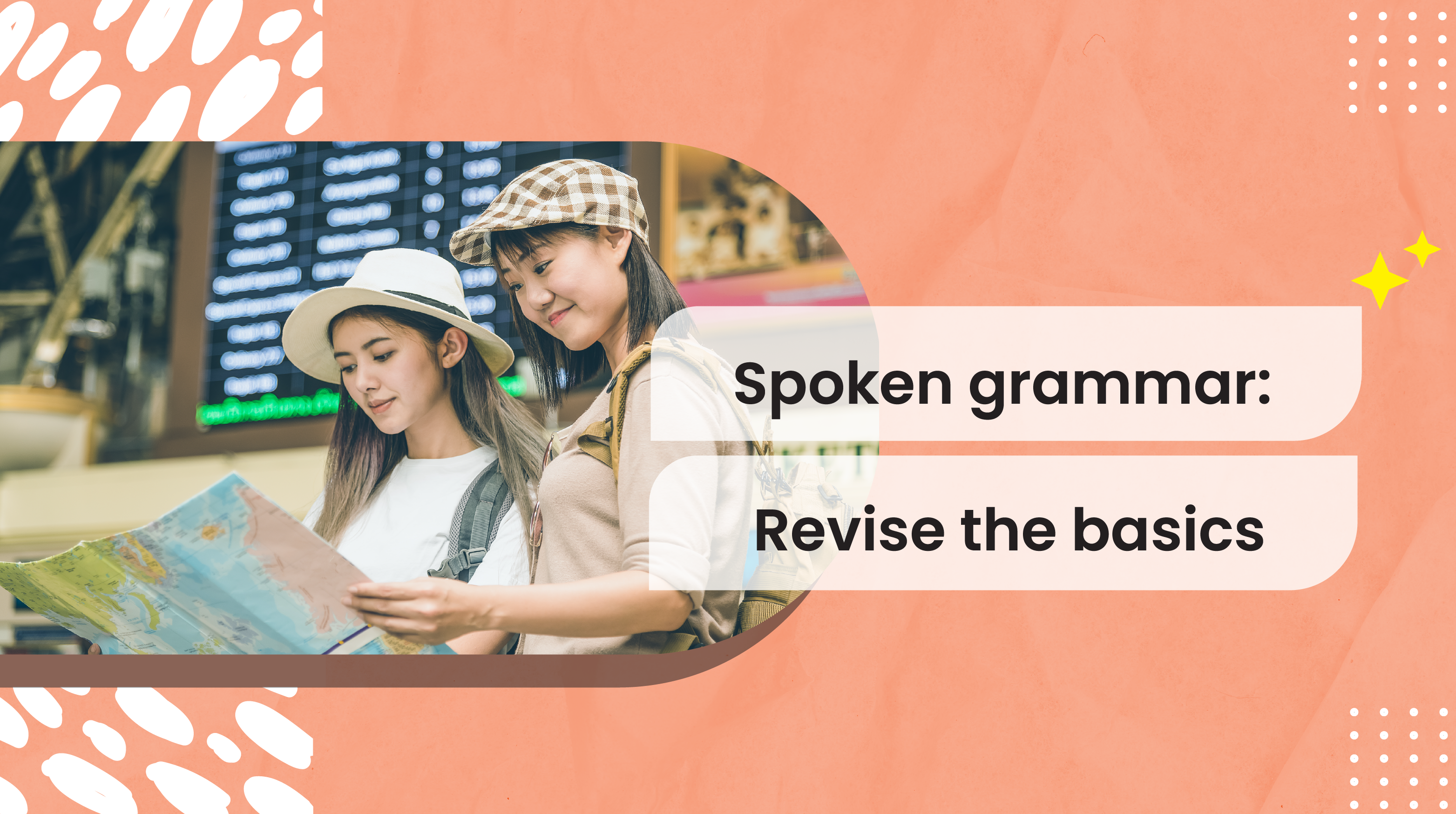 [B-A]  Spoken Grammar: Revise the Basics