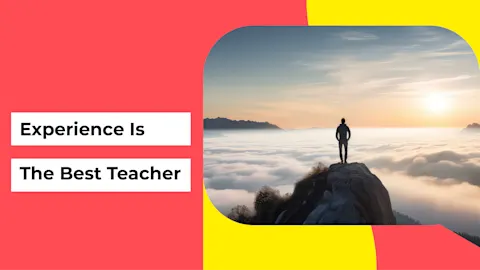 Experience is the Best Teacher 