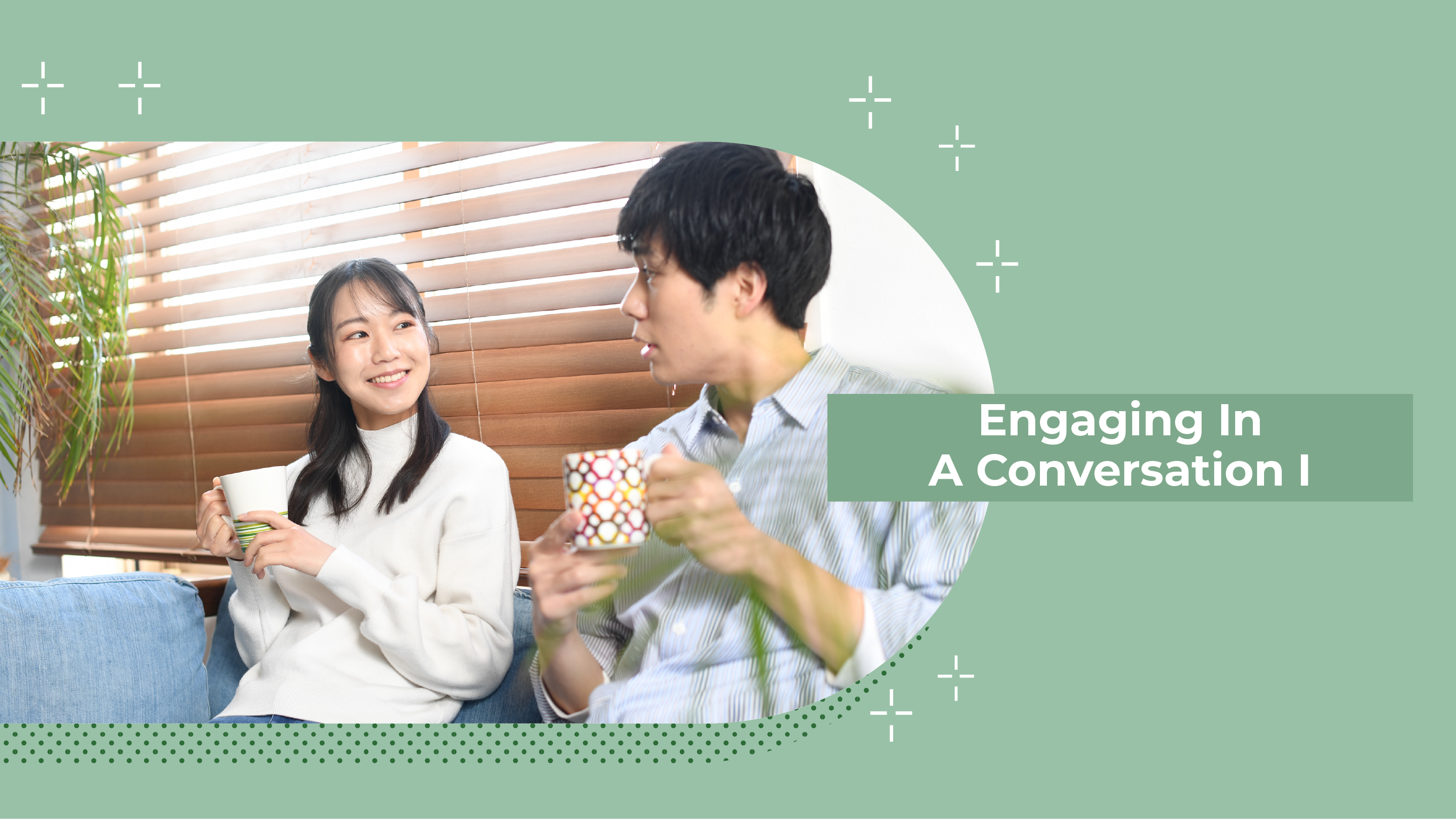 [B] Engaging in a Conversation I