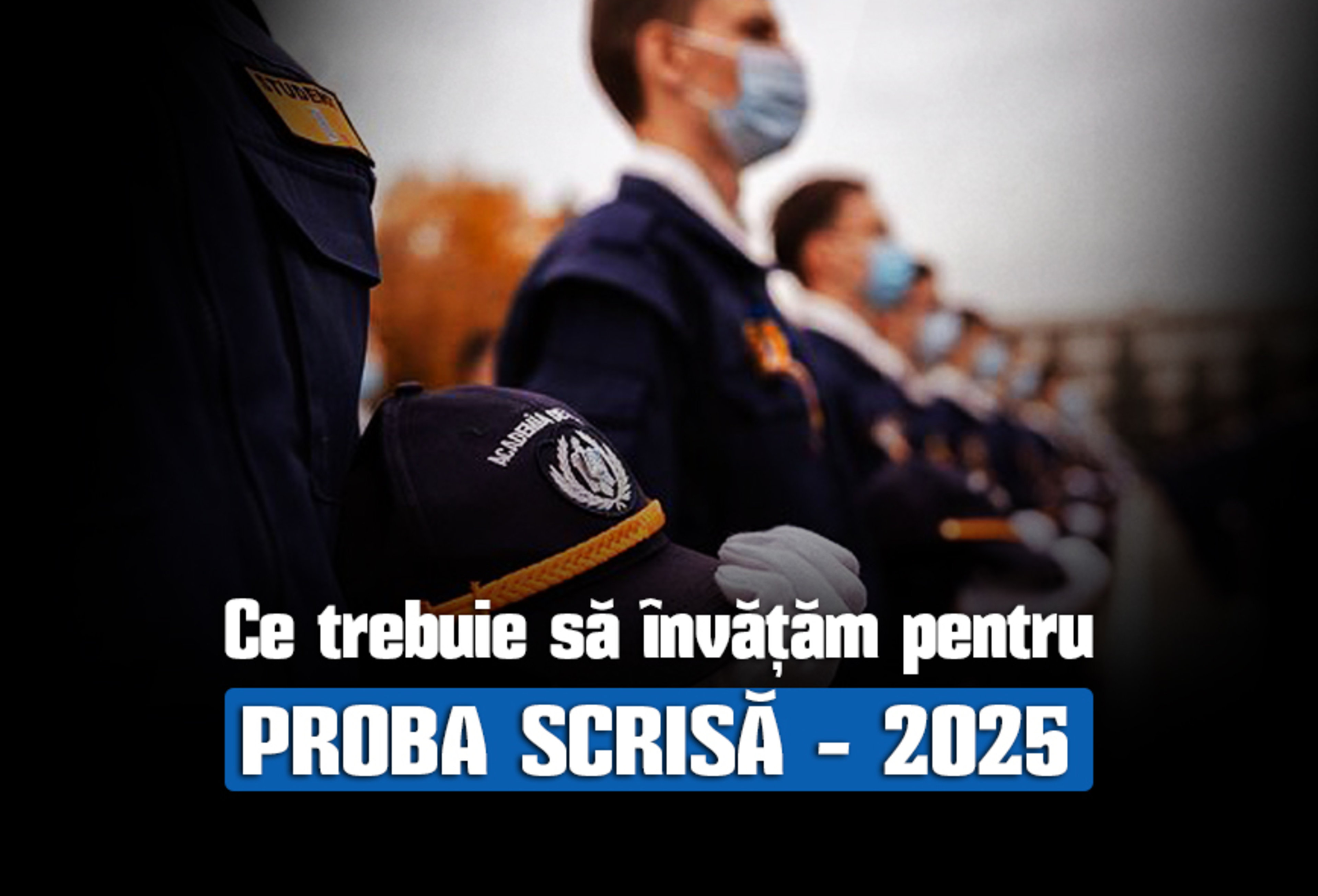 Cover Image for Ce Trebuie să Învățăm pentru Admiterea la Academia de Poliție: Proba Scrisă 2025