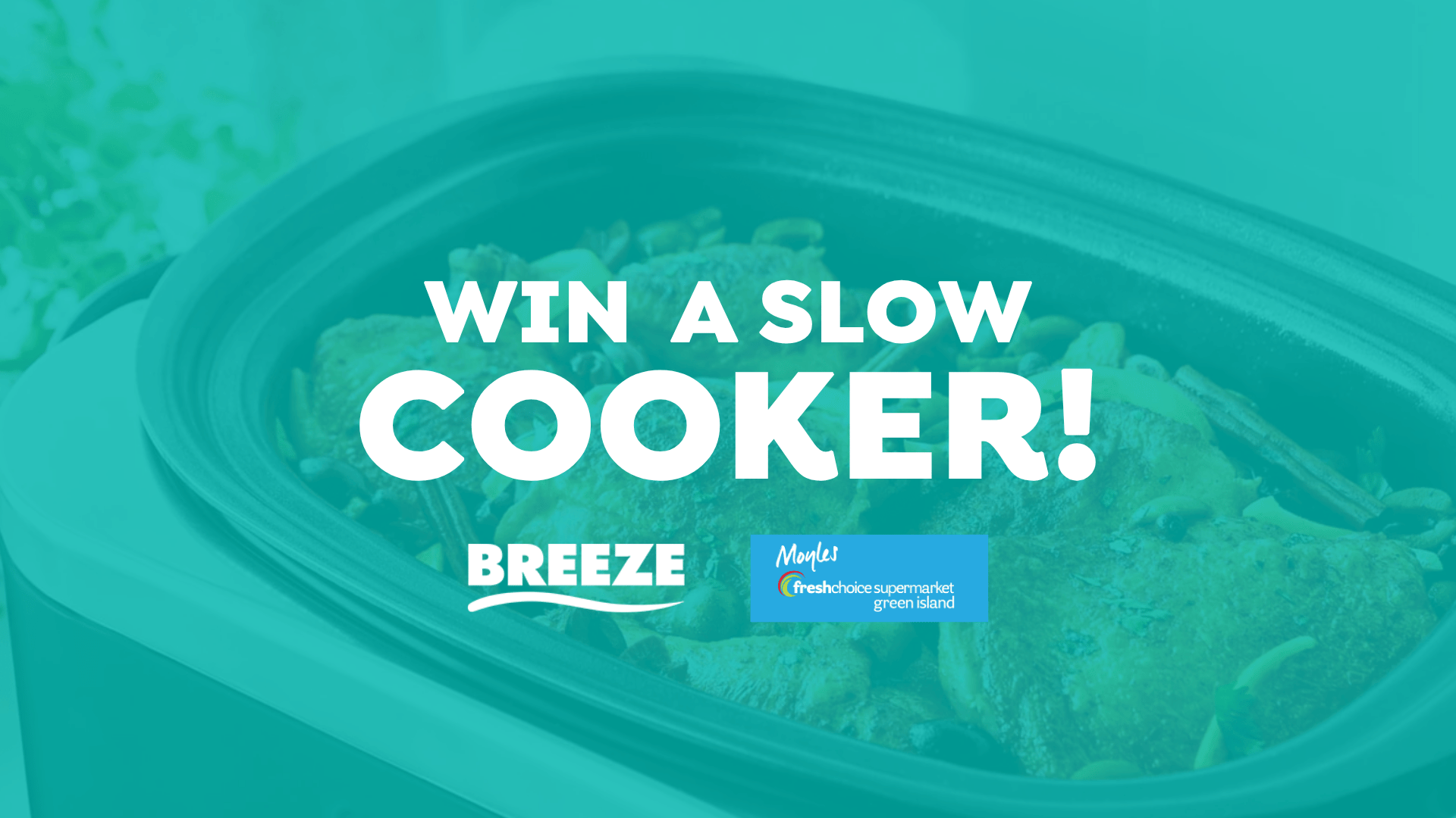 A teal-filtered image shows a slow cooker filled with food, with text "WIN A SLOW COOKER!" and logos for Breeze and Moyles FreshChoice supermarket.