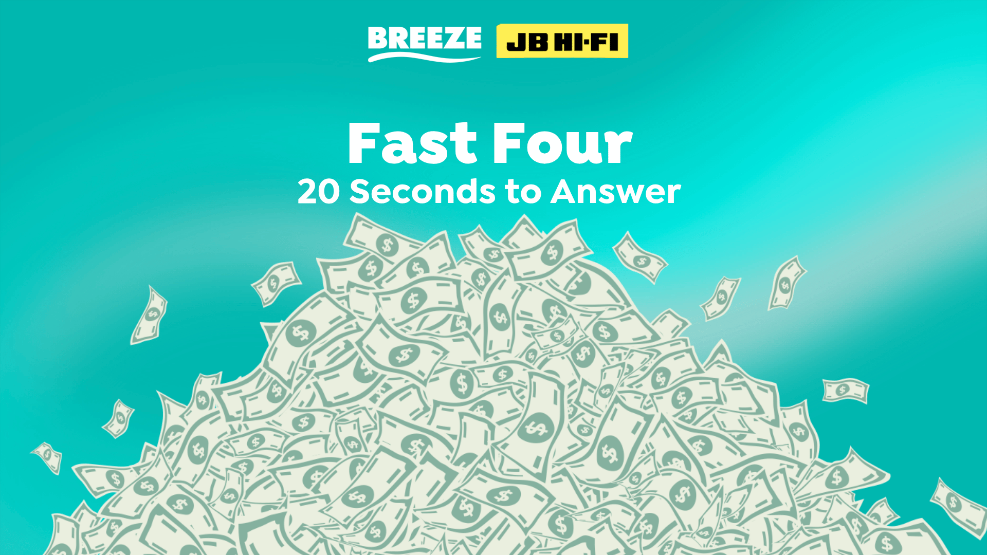 A teal background features "BREEZE" and "JB HI-FI" logos, with "Fast Four" and "20 Seconds to Answer" text, above a large pile of stylized dollar bills and floating bills.