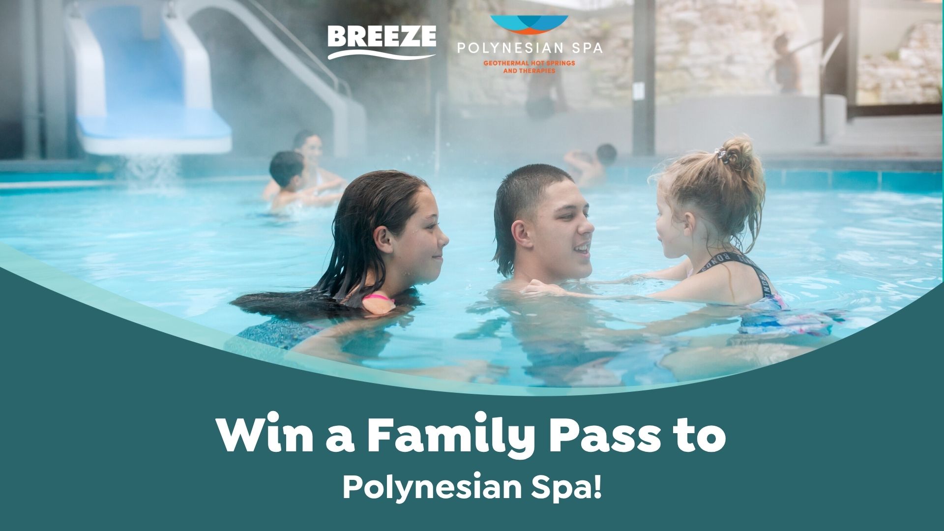Three people, two older children and a young girl, relax and smile in a steamy geothermal pool with a water slide in the background, accompanied by Polynesian Spa and Breeze logos and text 'Win a Family Pass to Polynesian Spa!'.