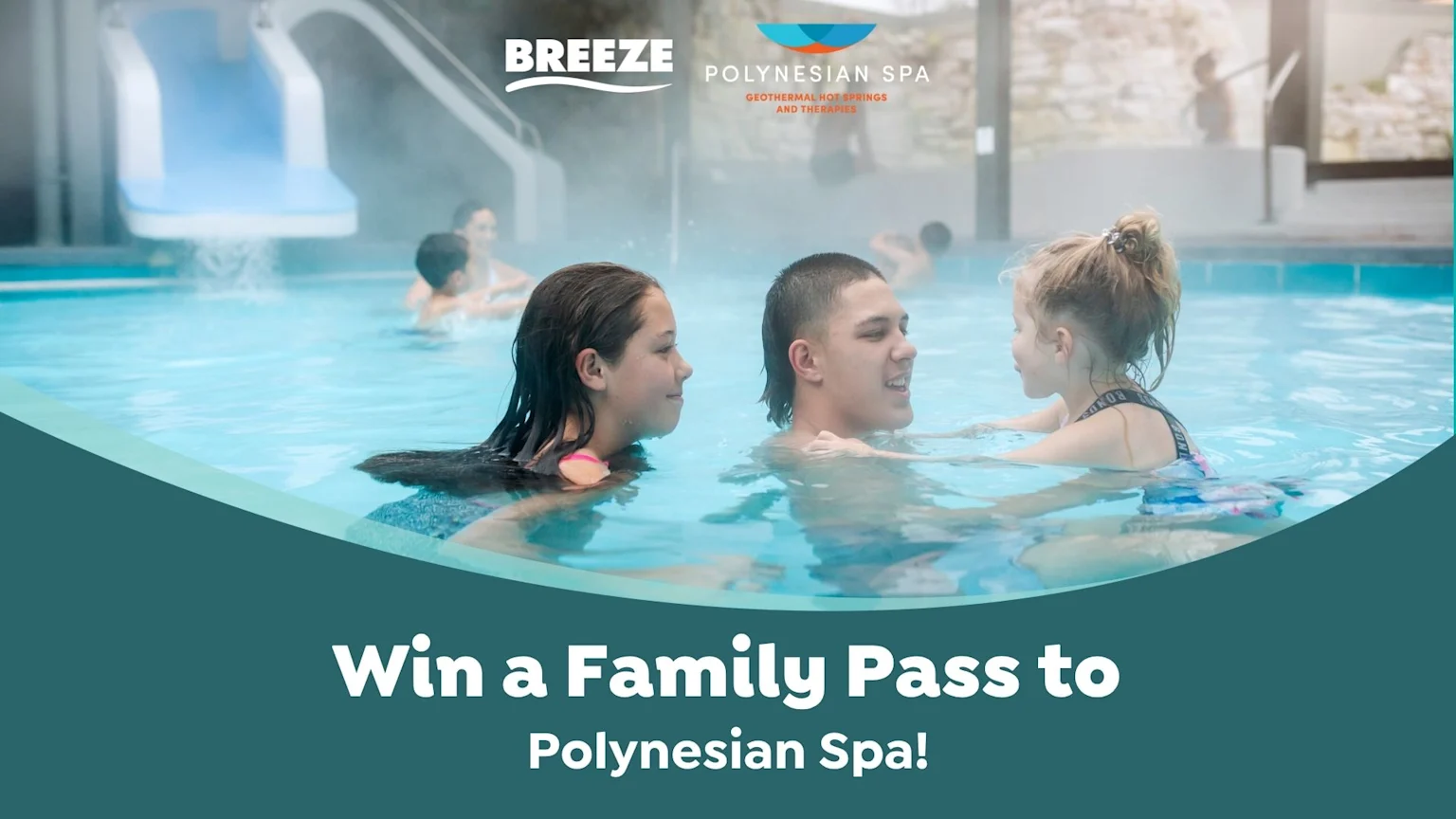 Three people, two older children and a young girl, relax and smile in a steamy geothermal pool with a water slide in the background, accompanied by Polynesian Spa and Breeze logos and text 'Win a Family Pass to Polynesian Spa!'.