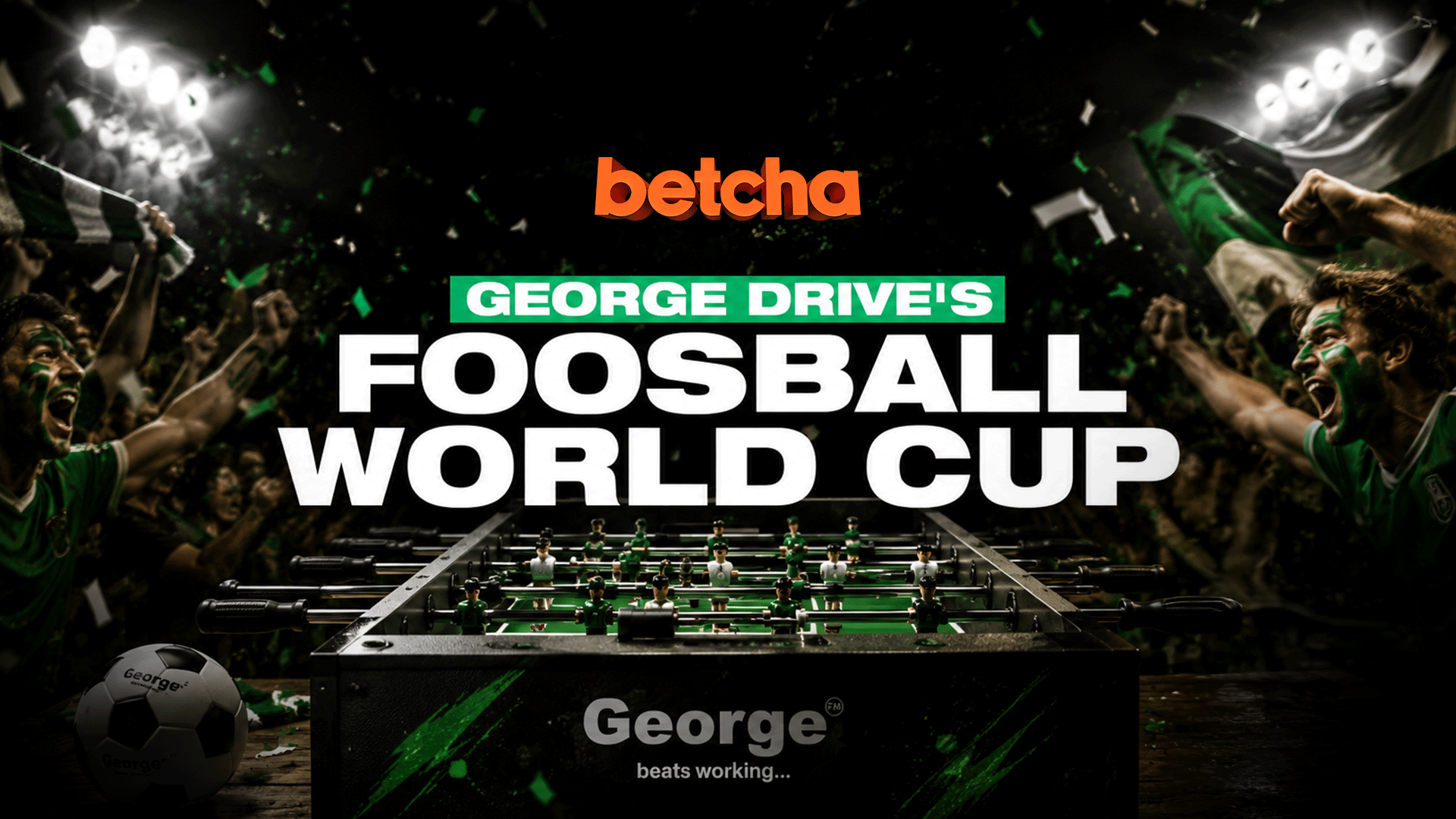 A George Drive's Foosball World Cup event features a George-branded foosball table and soccer ball, surrounded by cheering fans, green confetti, stadium lights, and the 'betcha' logo.