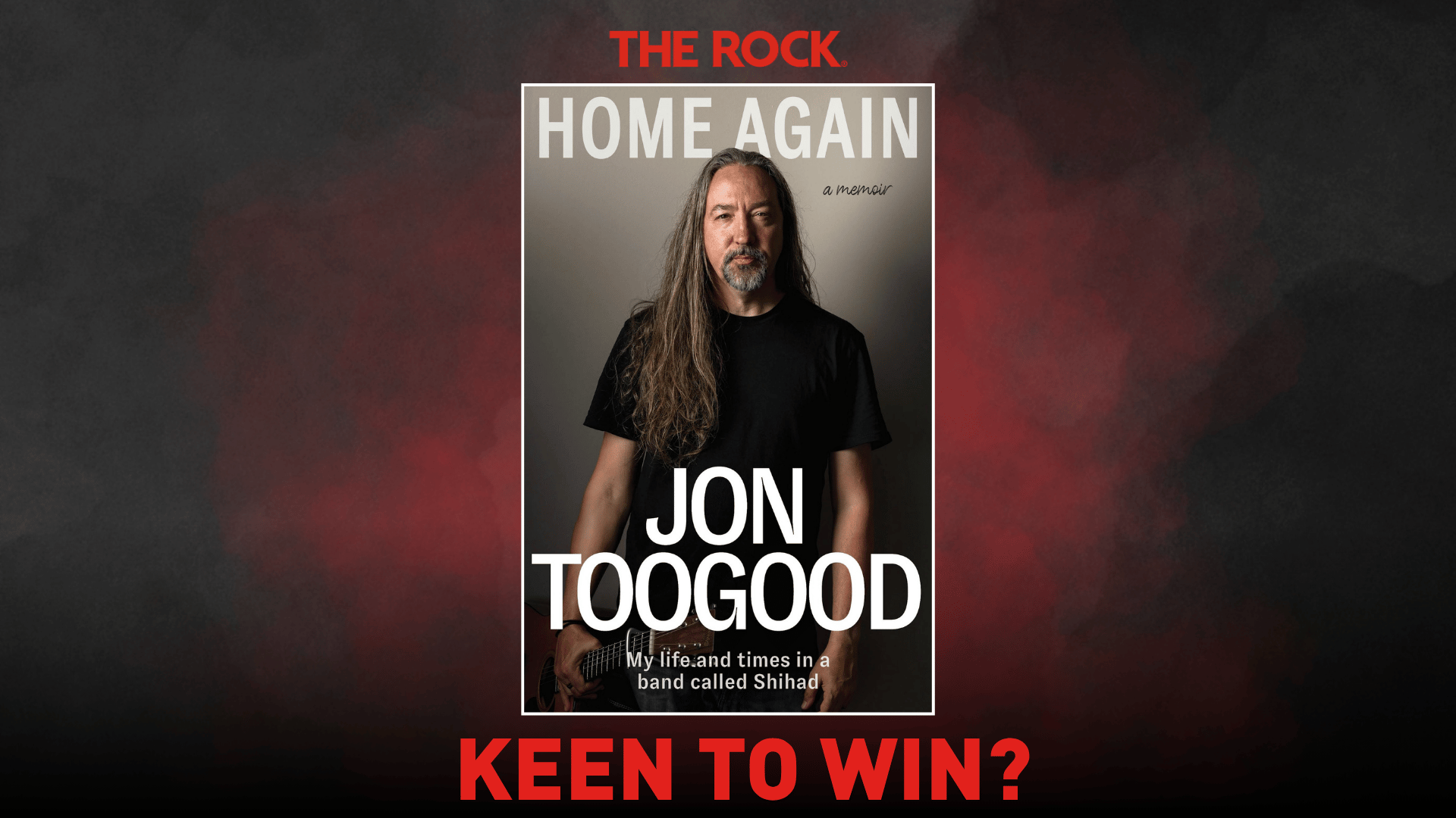A promotional image for Jon Toogood's memoir "Home Again," featuring the book cover with a photo of Jon Toogood holding a guitar, flanked by "THE ROCK" and "KEEN TO WIN?" text against a dark background.