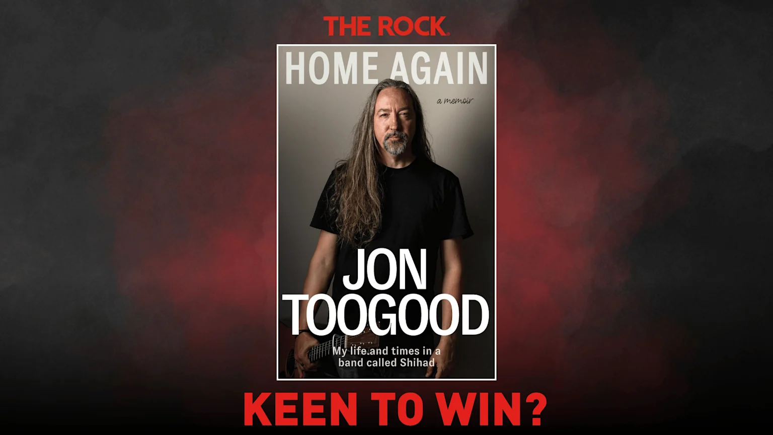 A promotional image for Jon Toogood's memoir "Home Again," featuring the book cover with a photo of Jon Toogood holding a guitar, flanked by "THE ROCK" and "KEEN TO WIN?" text against a dark background.