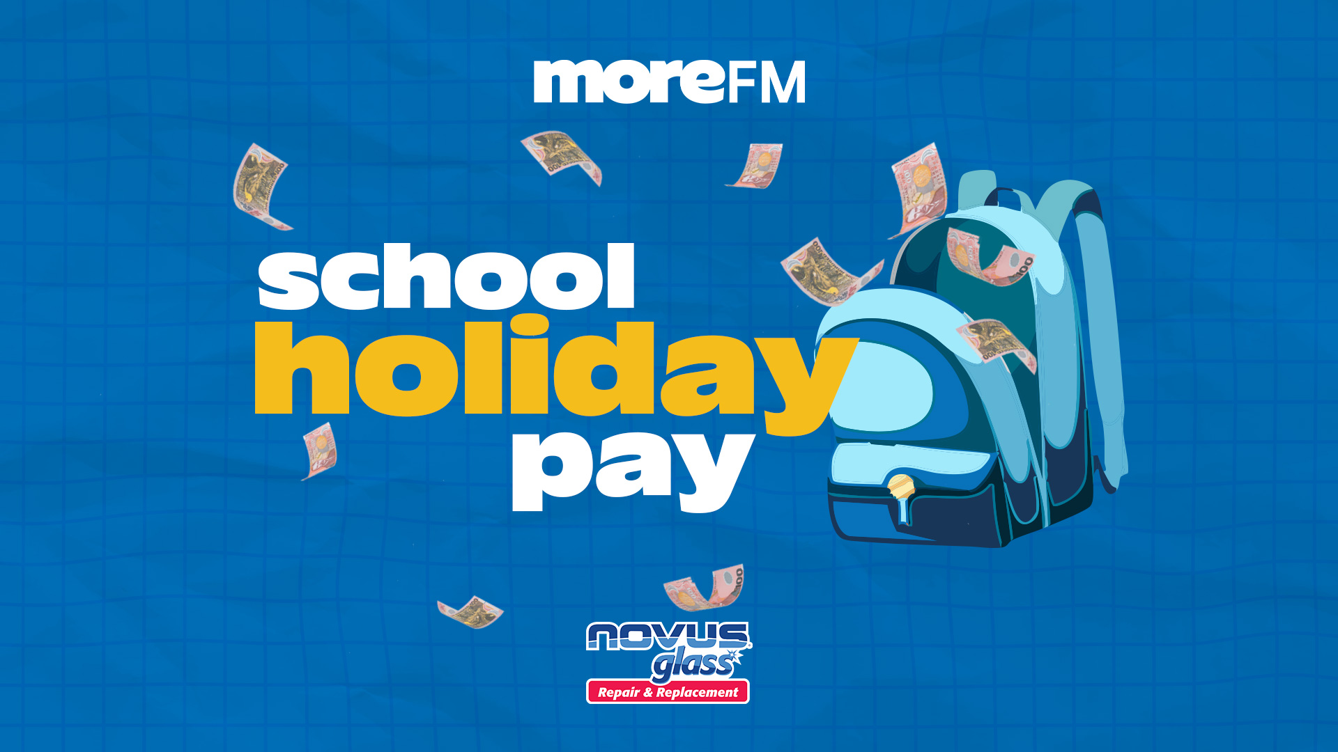 An image with a blue grid background shows text "moreFM", large "school holiday pay", and "NOVUS glass Repair & Replacement", alongside a blue school backpack and several falling banknotes.