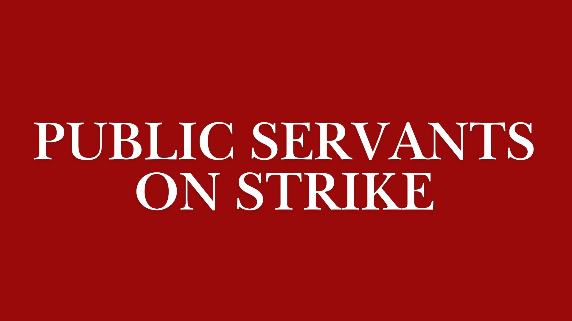 10,000 Public Servants To Walk Off Job Today
