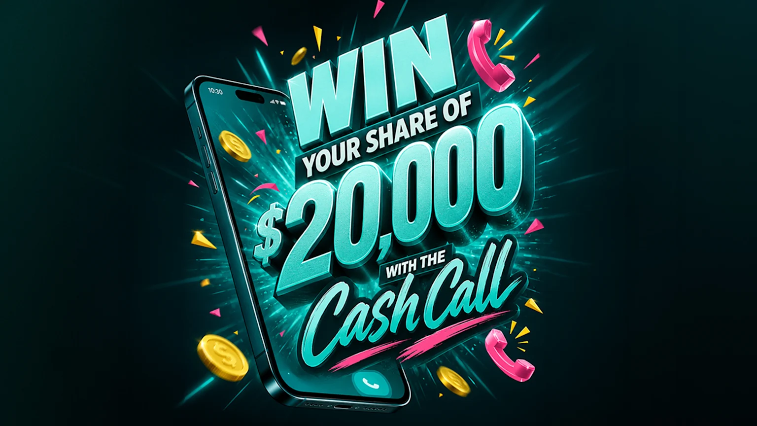 A vibrant graphic shows a smartphone, dollar sign, gold coins, and confetti with the text "WIN YOUR SHARE OF $20,000 WITH THE Cash Call," set against a dark, glowing background.