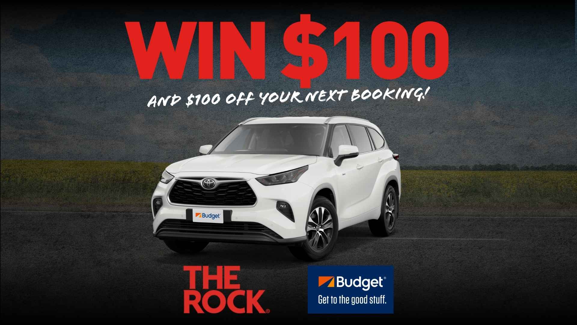 Large red text 'WIN $100' and 'AND $100 OFF YOUR NEXT BOOKING!' above a white SUV on a road, flanked by 'THE ROCK' and 'Budget' logos.