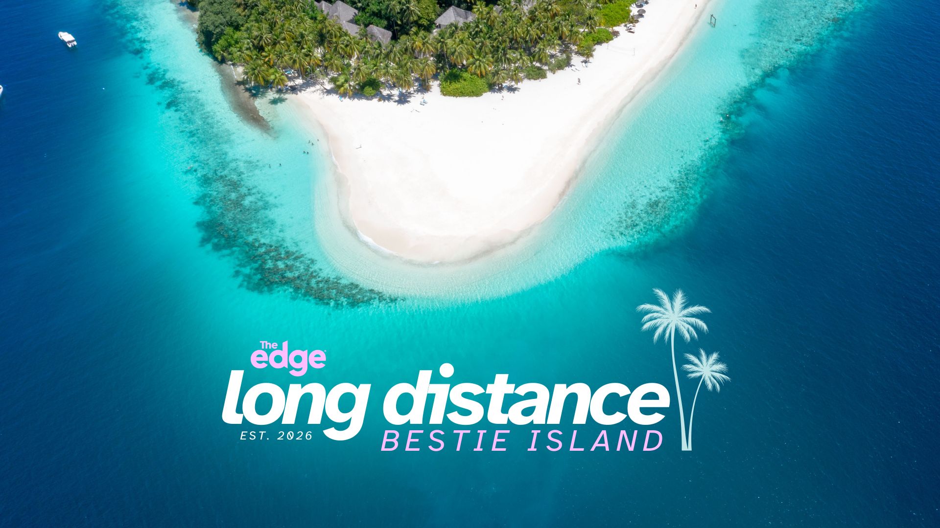 An aerial view of a tropical island with a white sand beach, turquoise water, green palm trees, two boats, and text: "The edge long distance EST. 2026 BESTIE ISLAND" with two white palm silhouettes.