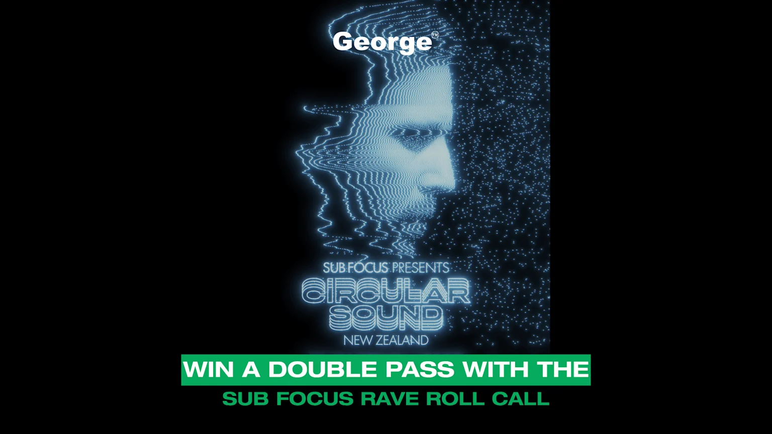 A dark concert poster with a glowing blue digital profile of "George" and text "SUB FOCUS PRESENTS CIRCULAR SOUND NEW ZEALAND," offering to "WIN A DOUBLE PASS WITH THE SUB FOCUS RAVE ROLL CALL."