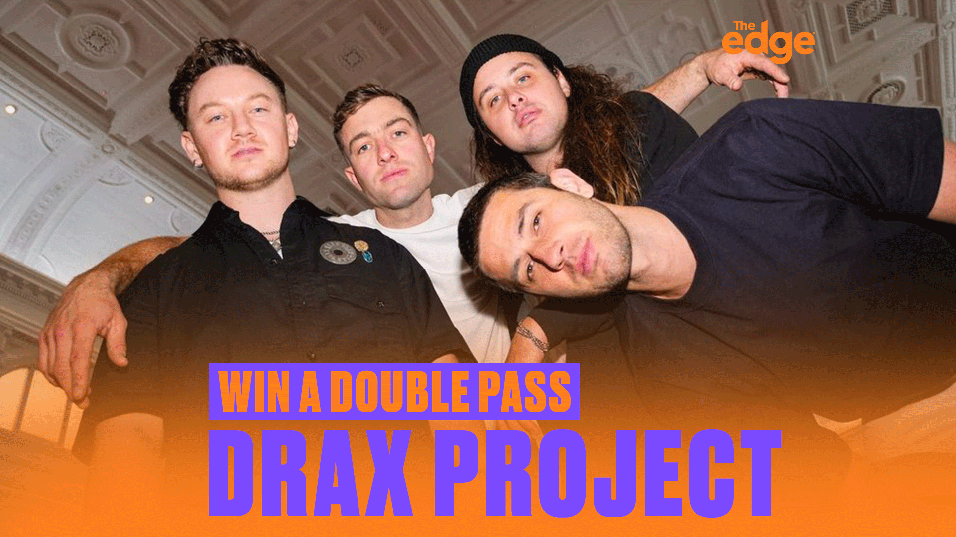 Four men, the band Drax Project, pose in front of a decorative ceiling, with "WIN A DOUBLE PASS DRAX PROJECT" text and "The edge" logo on an orange overlay.