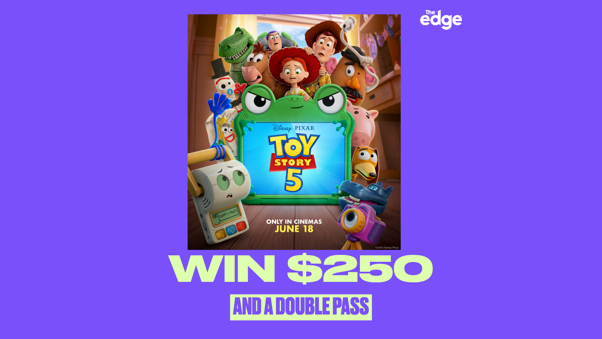 A Disney Pixar "Toy Story 5" movie poster features Woody, Buzz, and other characters surrounding the title, with text "WIN $250 AND A DOUBLE PASS" below, on a purple background with "The edge" logo.