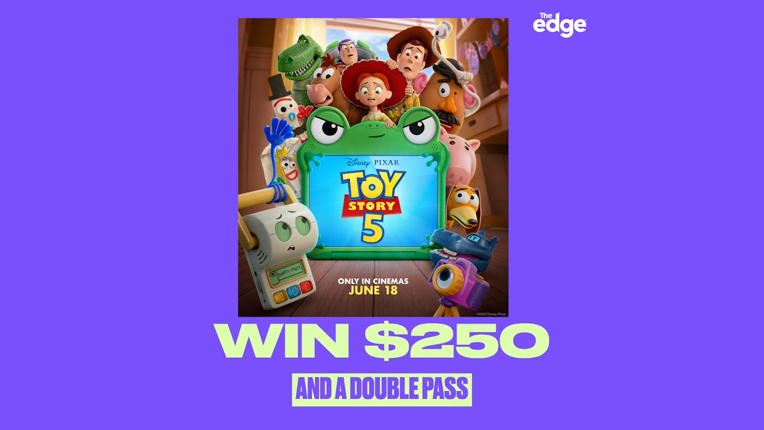 A Disney Pixar "Toy Story 5" movie poster features Woody, Buzz, and other characters surrounding the title, with text "WIN $250 AND A DOUBLE PASS" below, on a purple background with "The edge" logo.