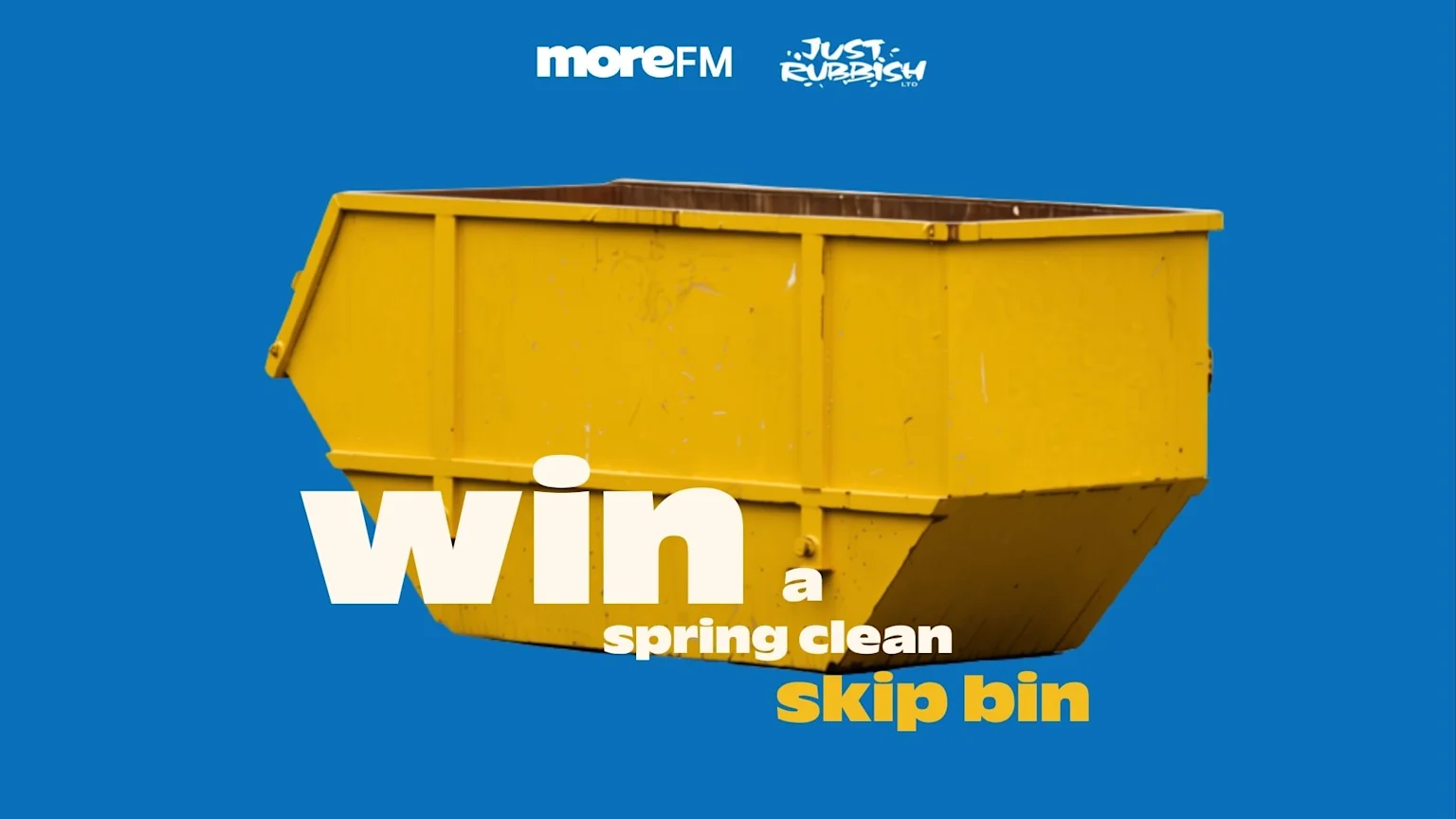 A yellow skip bin sits on a blue background with white text "win a spring clean" and yellow text "skip bin," alongside "moreFM" and "JUST RUBBISH LTD" logos at the top.