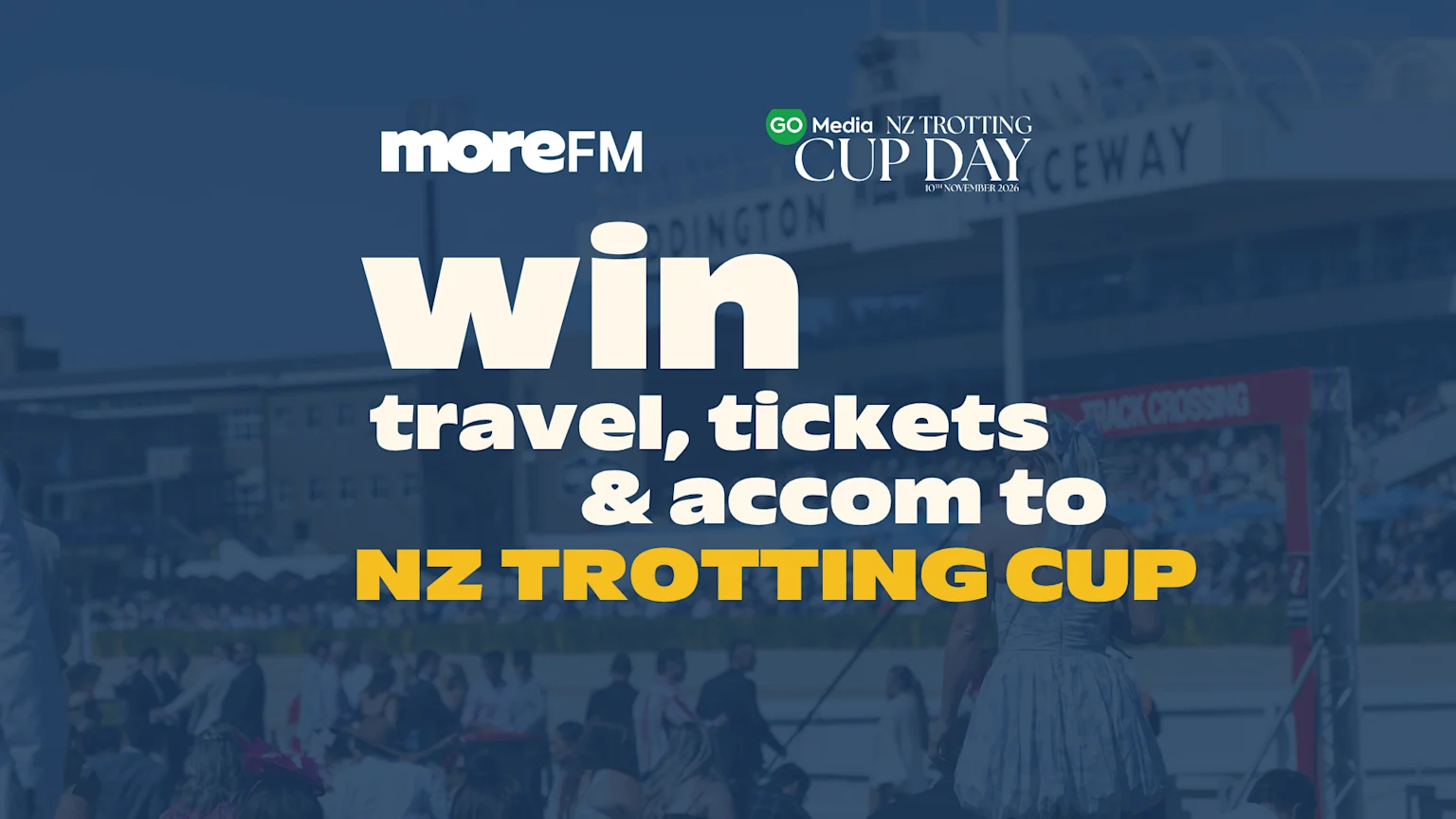 An ad with text "WIN travel, tickets & accom to NZ TROTTING CUP" over a blue-tinted photo of a busy racecourse. Logos for moreFM and GO Media NZ Trotting Cup Day 10th November 2026 are also visible.