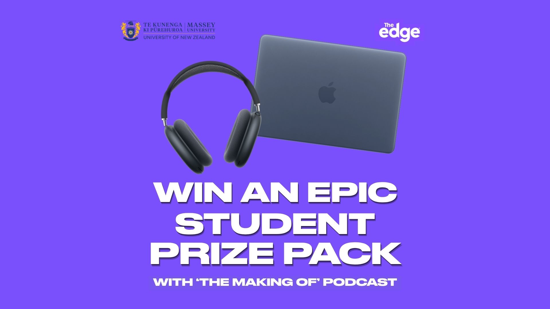 A promotional image on a purple background features dark gray Apple AirPods Max headphones and a MacBook laptop, with white text announcing "WIN AN EPIC STUDENT PRIZE PACK WITH 'THE MAKING OF' PODCAST", alongside the Massey University and The Edge logos.
