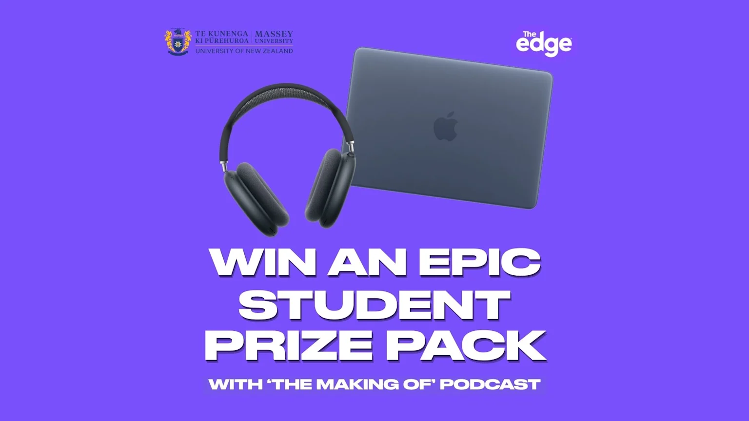 A promotional image on a purple background features dark gray Apple AirPods Max headphones and a MacBook laptop, with white text announcing "WIN AN EPIC STUDENT PRIZE PACK WITH 'THE MAKING OF' PODCAST", alongside the Massey University and The Edge logos.