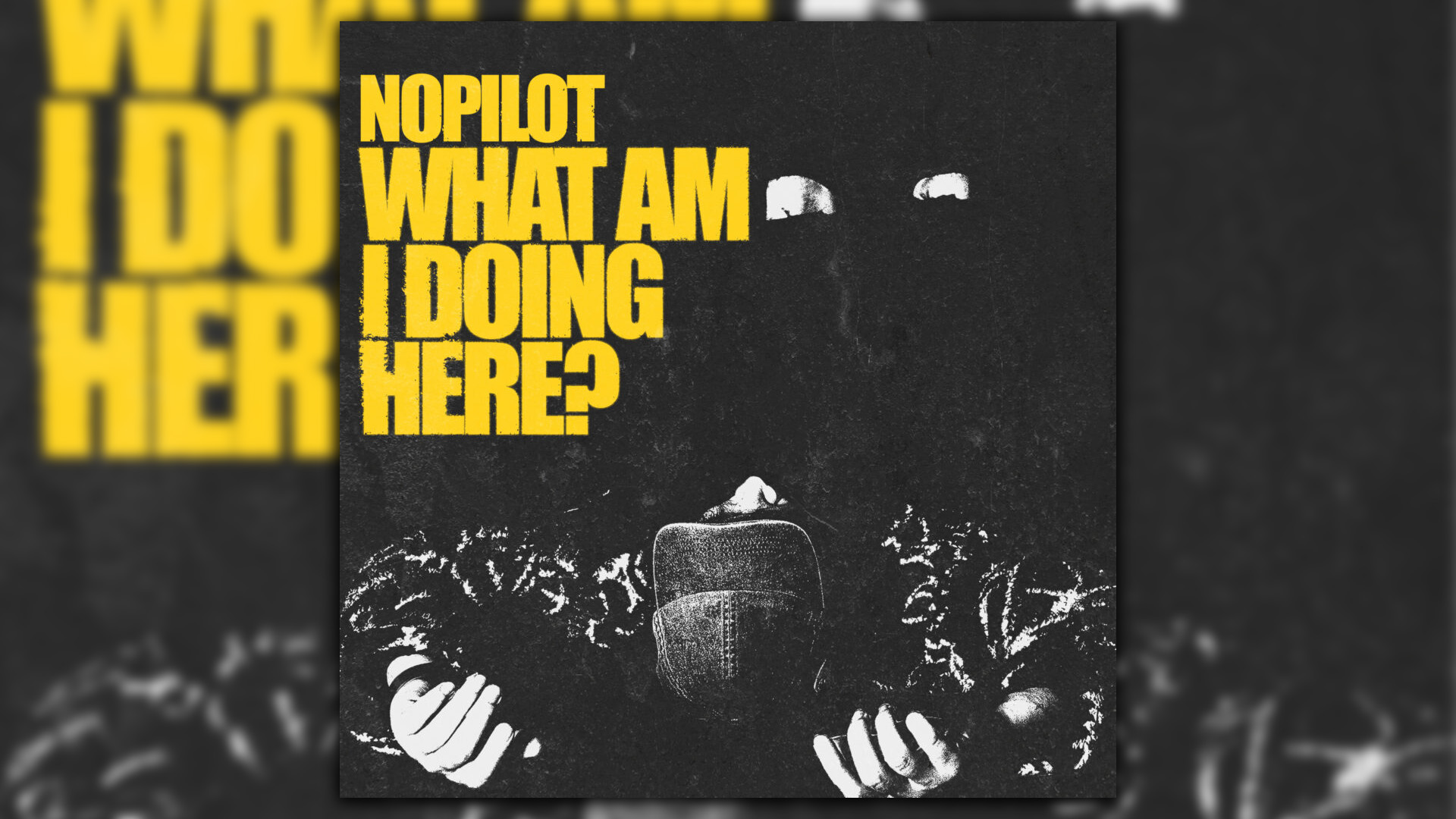 NOPILOT - What Am I Doing Here?