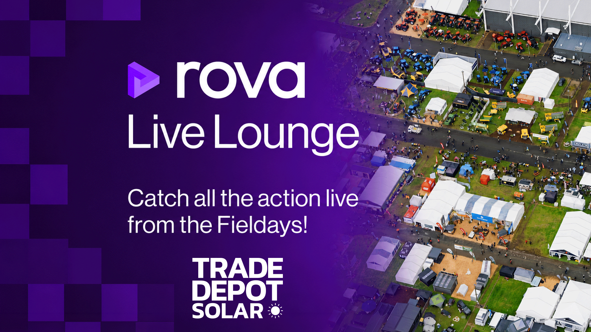 Aerial view of an outdoor exhibition with white tents, agricultural machinery, and people, overlaid with "rova Live Lounge," "Catch all the action live from the Fieldays!," and "TRADE DEPOT SOLAR" text.