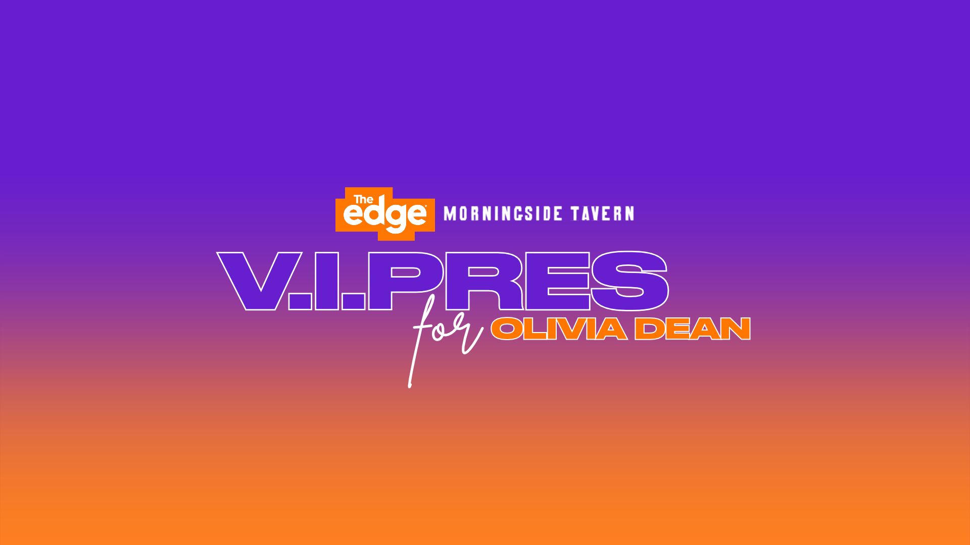 A purple and orange gradient background features text: 'The edge MORNINGSIDE TAVERN', followed by large 'V.I.PRES' in purple outline, and 'for OLIVIA DEAN' with 'Olivia Dean' in orange outline.