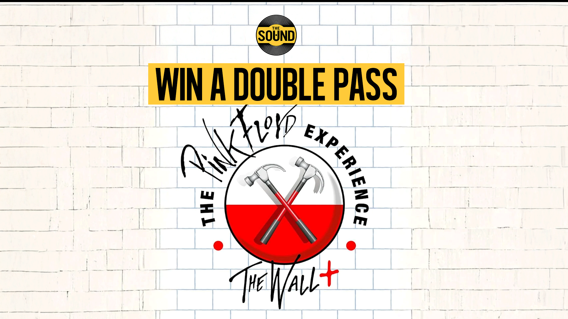 A promotional image for 'The Pink Floyd Experience: The Wall' concert, featuring 'WIN A DOUBLE PASS' on a yellow banner, the band's logo with crossed hammers, and a white brick wall background, with 'THE SOUND' logo at the top.