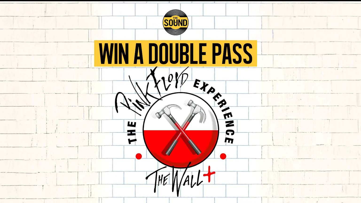 A promotional image for 'The Pink Floyd Experience: The Wall' concert, featuring 'WIN A DOUBLE PASS' on a yellow banner, the band's logo with crossed hammers, and a white brick wall background, with 'THE SOUND' logo at the top.